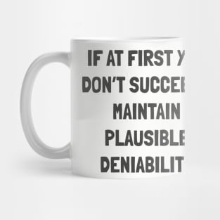 if at first you don’t succeed... maintain plausible deniability Mug